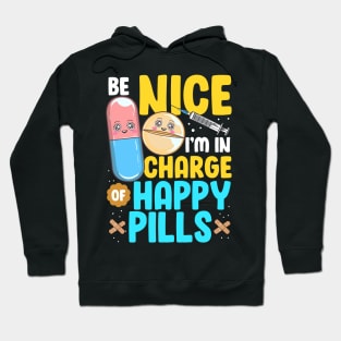Be Nice I'm In Charge Of Happy Pills Nursing Tee Funny Nurse Hoodie